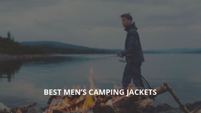 8 Best Men's Camping Jackets Reviewed (+ How To Choose)